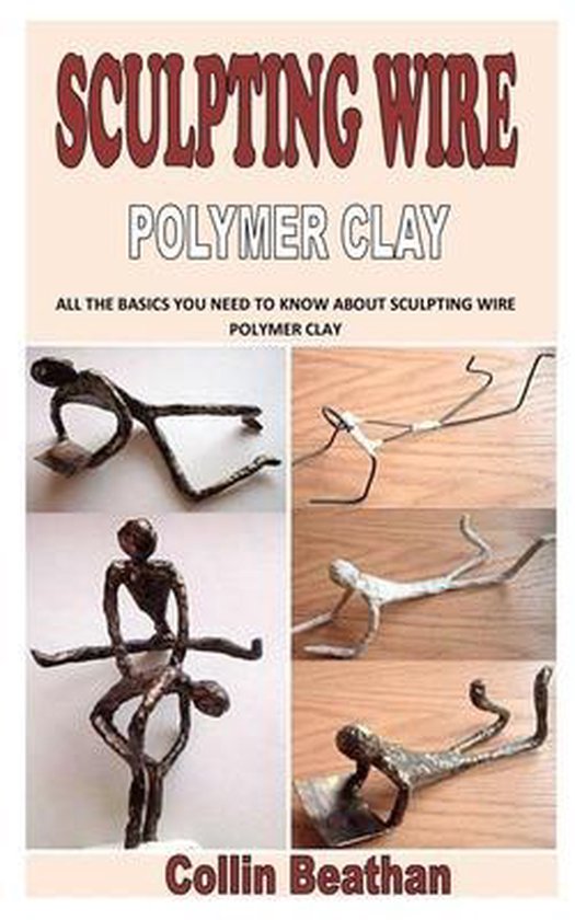 Sculpting Wire Polymer Clay, Collin Beathan 9798744910495 Boeken
