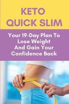 Keto Quick Slim: Your 19-Day Plan To Lose Weight And Gain Your Confidence Back