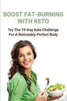 Boost Fat-Burning With Keto: Try The 19-Day Keto Challenge For A Noticeably Perfect Body