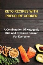 Keto Recipes With Pressure Cooker: A Combination Of Ketogenic Diet And Pressure Cooker For Everyone