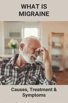 What Is Migraine: Causes, Treatment & Symptoms