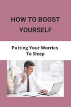 How To Boost Yourself: Putting Your Worries To Sleep