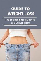 Guide To Weight Loss: The Science-Based Method You Should Know