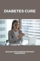 Diabetes Cure: Dealing With Diabetes Without Medication