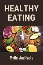 Healthy Eating: Myths And Facts