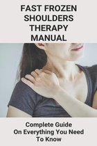Fast Frozen Shoulders Therapy Manual: Complete Guide On Everything You Need To Know