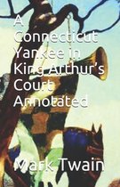 A Connecticut Yankee in King Arthur's Court Annotated