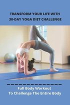 Transform Your Life With 30-Day Yoga Diet Challenge: Full Body Workout To Challenge The Entire Body