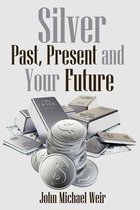 Silver: Past, Present and Your Future