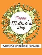 Happy Mother's Day Quote Coloring Book For Mom