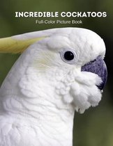 Incredible Cockatoos Full-Color Picture Book