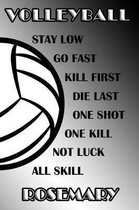 Volleyball Stay Low Go Fast Kill First Die Last One Shot One Kill Not Luck All Skill Rosemary