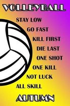 Volleyball Stay Low Go Fast Kill First Die Last One Shot One Kill Not Luck All Skill Autumn