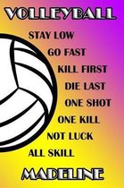 Volleyball Stay Low Go Fast Kill First Die Last One Shot One Kill Not Luck All Skill Madeline