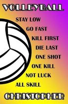 Volleyball Stay Low Go Fast Kill First Die Last One Shot One Kill Not Luck All Skill Christopher