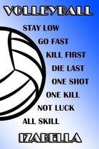 Volleyball Stay Low Go Fast Kill First Die Last One Shot One Kill Not Luck All Skill Izabella