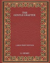 The Gentle Grafter - Large Print Edition