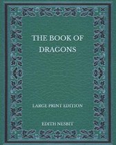 The Book of Dragons - Large Print Edition