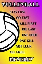 Volleyball Stay Low Go Fast Kill First Die Last One Shot One Kill Not Luck All Skill Beverly