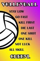 Volleyball Stay Low Go Fast Kill First Die Last One Shot One Kill Not Luck All Skill Cheryl