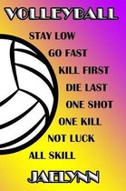 Volleyball Stay Low Go Fast Kill First Die Last One Shot One Kill Not Luck All Skill Jaelynn