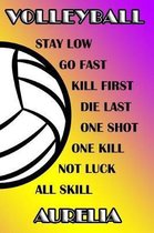 Volleyball Stay Low Go Fast Kill First Die Last One Shot One Kill Not Luck All Skill Aurelia