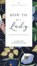 The GentleManners Series- How to Be a Lady Revised and Expanded