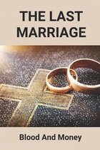 The Last Marriage: Blood And Money