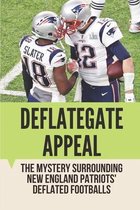 Deflategate Appeal: The Mystery Surrounding New England Patriots' Deflated Footballs