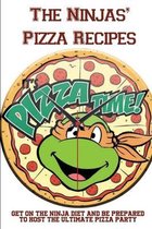 The Ninjas' Pizza Recipes: Get On The Ninja Diet And Be Prepared To Host The Ultimate Pizza Party