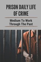 Prison Daily Life Of Crime: Medium To Work Through The Past