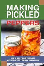 Making Pickled Peppers: How To Make Pickled Vegetables With Step-By-Step Pickling & Canning Guide