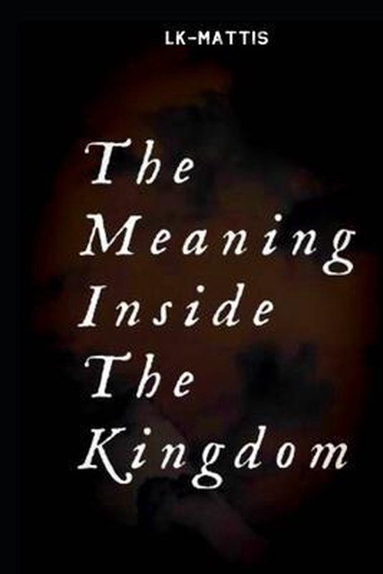 KingdomThe Meaning Inside The Kingdom, Lk Mattis 9798640723175