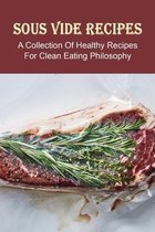 Sous Vide Recipes: A Collection Of Healthy Recipes For Clean Eating Philosophy