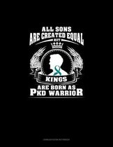 All Sons Are Created Equal But KINGS Are Born as PKD Warrior