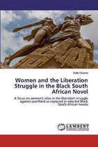 Women and the Liberation Struggle in the Black South African Novel