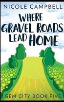 Where Gravel Roads Lead Home (Gem City Book 5)