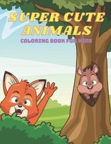 Super Cute Animals - Coloring Book for Kids