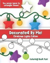 Decorated By Me! Christmas Lights Edition: Coloring Book Fun For Kids and Adults