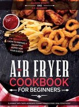 The Air Fryer Cookbook for Beginners: Slim Waist with Taste. 601 Recipes to Make Fabulous Food. Ideal for Keto Diet. Bonus-The Perfect Host
