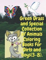 Green Grass and Special Collection of Animals Coloring Books For Girls and boys (3-8).