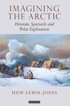 Tauris Historical Geographical Series - Imagining the Arctic