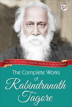 The Complete Works of Rabindranath Tagore (Illustrated Edition)