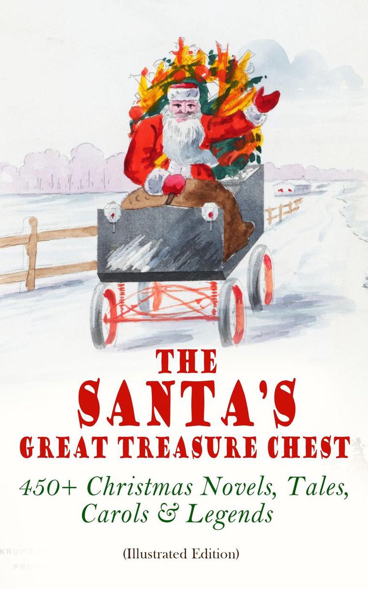 The Santa's Great Treasure Chest: 450+ Christmas Novels, Tales, Carols & Legends - Louisa May Alcott