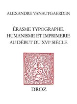 Travaux d'Humanisme et Renaissance - Erasme typographe,