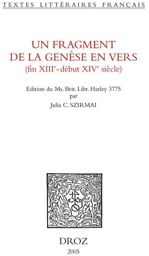 Textes littéraires français - Un Fragment de la Genèse en vers : fin XIIIe - début XIVe siècle. Edition critique du Ms. Brit. Libr. Harley 3775