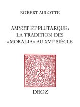 Travaux d'Humanisme et Renaissance - Amyot et Plutarque : la tradition des «moralia» au XVIe siècle