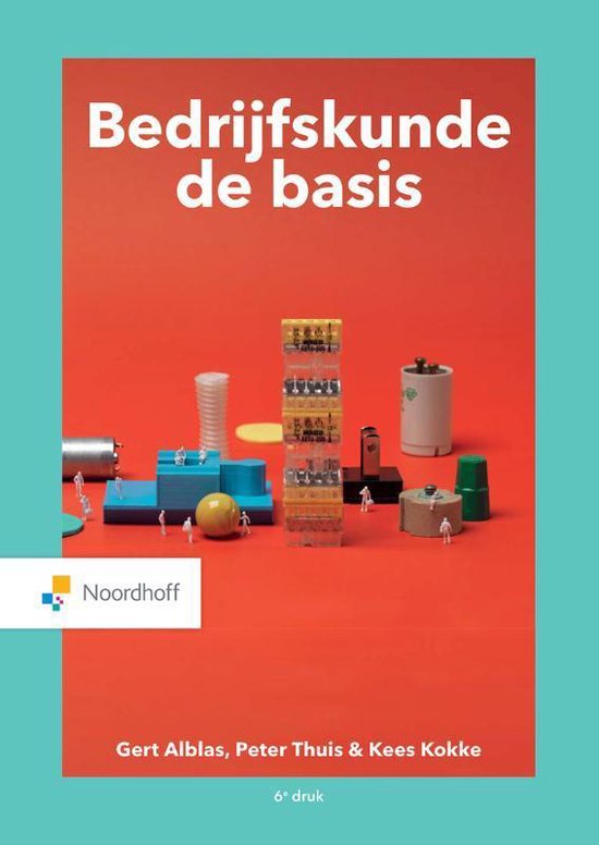 Bedrijfskunde de basis samenvatting (vak: bedrijfskundige processen) (CIJFER 7.9!)