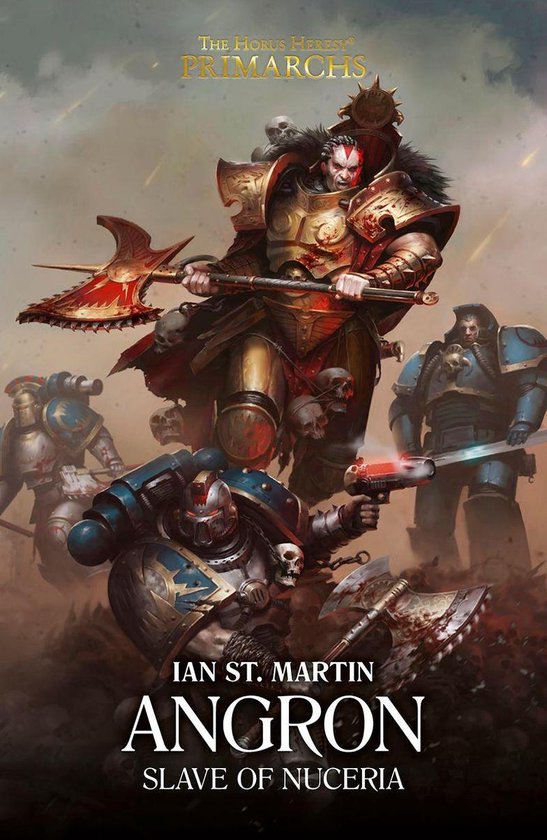 La couverture du livre 'Angron: Slave of Nuceria' présente un guerrier imposant en armure dorée, brandissant une hache de combat ensanglantée, avec des marques rouges terrifiantes sur son visage, entouré de soldats en armure bleue et blanche.