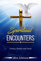 Spiritual Encounters Visions, Dreams, and Touch